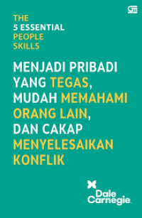 The 5 Essential People Skills : Menjadi Pribadi Yang Tegas, Mudah Memahami Oang Lain, dan Cakap Menyelesaikan Konflik