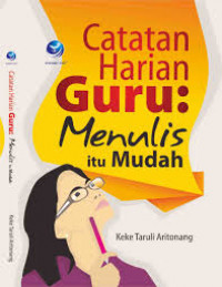 Catatan harian guru : menulis itu mudah