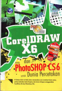 Coreldraw X6 Dan Adobe PHOTOSHOP CS6 Untuk Dunia Percetakan