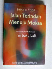 Bhakti Yoga Jalan Terindah Menuju Moksa