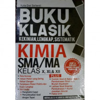 Buku Klasik Kekinian, Lengkap, Sistematik Kimia SMA/MA Kelas X, XI & XII