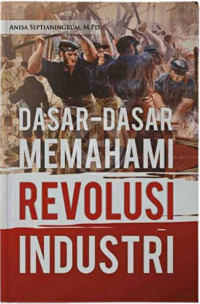 Dasar-Dasar Memahami Revolusi Industri