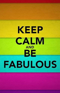 Keep calm and be fabulous