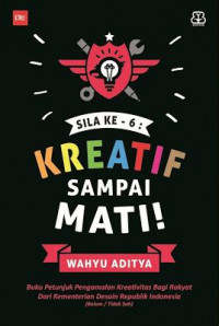 Sila ke - 6: Kreatif sampai mati