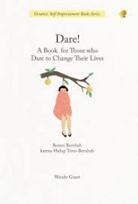 Dare! A Book For Those Who Dare To Change Their Lives : Berani Berubah Karena Hidup Terus Berubah