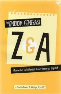 Mendidik generasi Z & A marwah era milenial tuah generasi digital