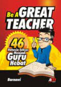 Be a Great Teacher, 46 Rahasia Sukses Menjadi Guru Hebat