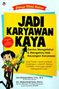 Jadi Karyawan Kaya : Genius Mengetahui & Mengelola Hak Keuangan Karyawan