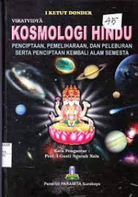 Kosmologi Hindu Penciptaan, Pemeliharaan, Dan Peleburan Serta Penciptaan Kembali Alam Semesta.