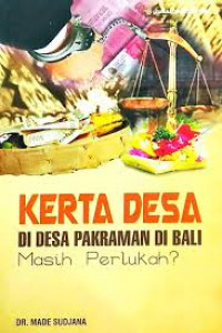 Kerta Desa Di Desa Pekraman Di Bali, Masih Perlukah?