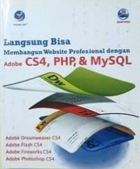 Langsung Bisa Membangun Website Profesional Dengan Adobe CS 4, PHP, & Mysql