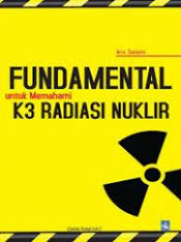 Fundamental Untuk Memahami K3 Radiasi Nuklir