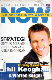 Now No Opportunity Wasted : Strategi Untuk Meraih Kehidupan Yang Anda Ingin