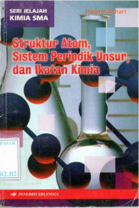 Struktur Atom, Sistim Priodik Unsur, dan Ikatan Kimia