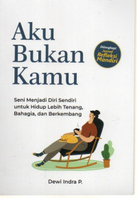 Image of Aku bukan kamu seni menjadi diri sendiri untuk hidup lebih tenang, bahagia dan berkembang