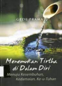 Menemukan Tirta Di Dalam Diri Menuju Kesembuhan, Kedamaian, Ke-U-Tuhan